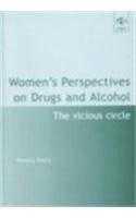 Women's Perspectives on Drugs and Alcohol: The Vicious Circle