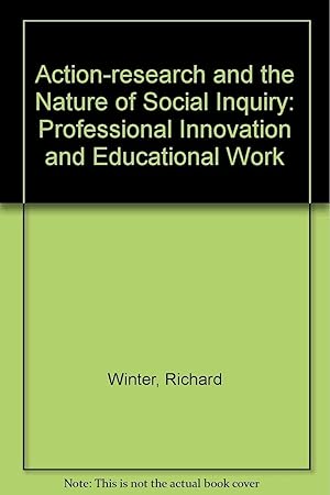 Action-research and the Nature of Social Inquiry: Professional Innovation and.