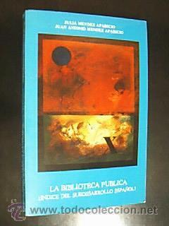 Imagen del vendedor de La Biblioteca P�blica ��ndice del subdesarrollo espa�ol? MENDEZ APARICIO, Julia y Juan Antonio. Con la colaboraci�n de GIRON GARC�A, Alicia, en el ep�grafe "Las bibliotecas en las grandes ciudades". Editado por los autores en 1984. 347+2 + desplegable en tres cuerpos.Tama�o cuarta menor. Tapa blanda editorial ilustrada. Peque�o defecto en contracubierta superior. a la venta por Librer�a Anticuaria F�tima