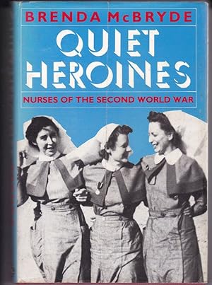 Image du vendeur pour QUIET HEROINES . Nurses of The Second World War mis en vente par A&F.McIlreavy.Buderim Rare Books