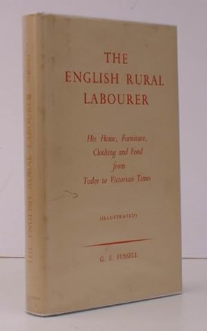The English Rural Labourer. His Home, Furniture, Clothing and Food from Tudor to Victorian Times....