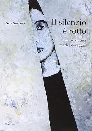 Seller image for Il silenzio  rotto. Diario di una madre coraggio for sale by Libro Co. Italia Srl