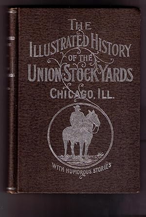 Immagine del venditore per Illustrated History of the Union Stockyards: Sketch-book of Familiar Faces and Places at the Yards, Not Forgetting Reminiscences of the Yards, Humorous and Otherwise, Joe Getler and His Cats, etc., etc. venduto da CARDINAL BOOKS  ~~  ABAC/ILAB