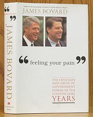 Seller image for Feeling Your Pain: The Explosion and Abuse of Government Power in the Clinton-Gore Years (SIGNED) for sale by Schroeder's Book Haven