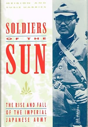 Imagen del vendedor de Soldiers of the Sun: The Rise and Fall of the Imperial Japanese Army a la venta por Round Table Books, LLC
