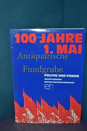 Bild des Verkufers fr 100 Jahre 1. Mai : Politik und Poesie. hrsg. und zsgef. von Walter Ghring zum Verkauf von Antiquarische Fundgrube e.U.