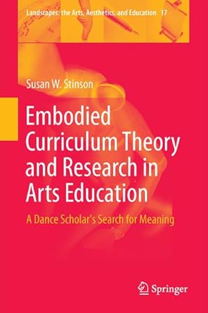 Bild des Verkufers fr Embodied Curriculum Theory and Research in Arts Education : A Dance Scholar's Search for Meaning zum Verkauf von AHA-BUCH GmbH