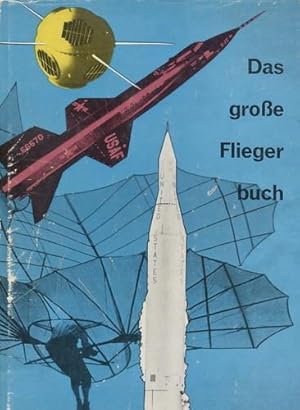 Seller image for Das groe Fliegerbuch, Vom ersten Menschenflug zur Weltraumfahrt for sale by Antiquariat Lindbergh