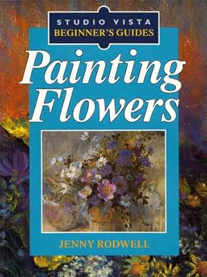 Seller image for Painting Flowers [Studio Vista Beginner's Guide] for sale by Adelaide Booksellers