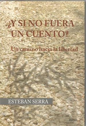 ¿Y si no fuera un cuento?: un camino hacia la libertad