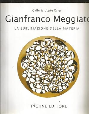 GIANFRANCO MEGGIATO. LA SUBLIMAZIONE DELLA MATERIA / THE SUBLIMATION OF MATER