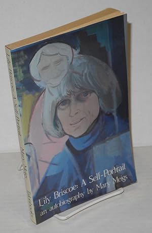 Bild des Verkufers fr Lily Briscoe, a self-portrait; an autobiography zum Verkauf von Bolerium Books Inc.