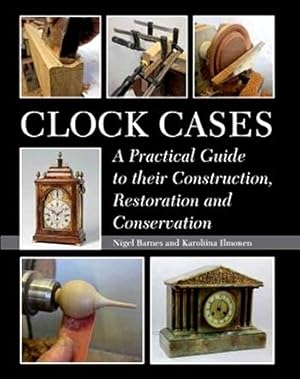 Clock Cases – A Practical Guide to their Construction, Restoration and Conservation