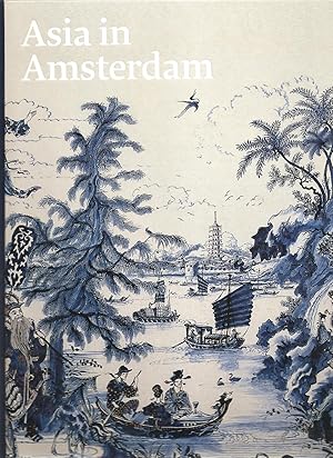 Imagen del vendedor de Asia in Amsterdam. The Culture of Luxury in the Golden Age. a la venta por Potterton Books