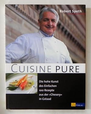 Cuisine pure. Die hohe Kunst des Einfachen. 100 Rezepte aus der «Chesery» in Gstaad.