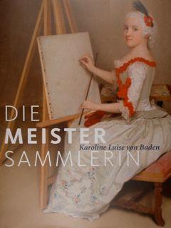 Seller image for Die Meister Sammlerin Karoline Luise von Baden. Staatliche Kunsthalle Karlsruhe 30.Mai - 6. September 2015 for sale by EDITORIALE UMBRA SAS