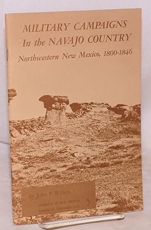 Seller image for Military Campaigns in the Navajo Country: northwestern New Mexico, 1800-1846 for sale by Bolerium Books Inc.