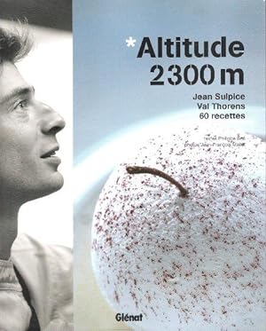 Altitude 2300 m : Jean Sulpice , Val Thorens , 60 Recettes