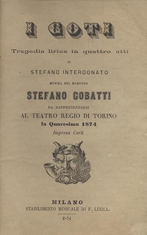 Bild des Verkufers fr I GOTI. Tragedia lirica in quattro atti di Stefano Interdonato. Libretto d'opera da rappresentarsi al Teatro Regio di Torino la Quaresima 1874, Impresa Corti. Febbraio 1874. zum Verkauf von studio bibliografico pera s.a.s.