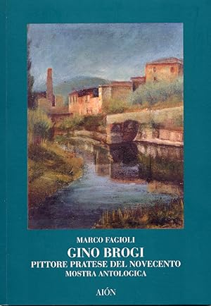 Seller image for Gino Brogi, Pittore Pratese del Novecento (1902-1989). Mostra Antologica for sale by Libro Co. Italia Srl