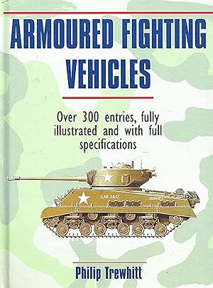 Seller image for Armoured Fighting Vehicles : Over 300 Entries , Fully Illustrated And With Full Specifications : for sale by Sapphire Books