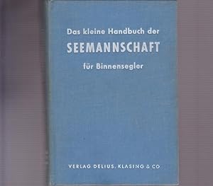 Image du vendeur pour Das kleine Handbuch der Seemannschaft fr Binnensegler. Hrsg. vom Deutschen Hochseesportverbans " Hansa" e.V. mis en vente par Ant. Abrechnungs- und Forstservice ISHGW