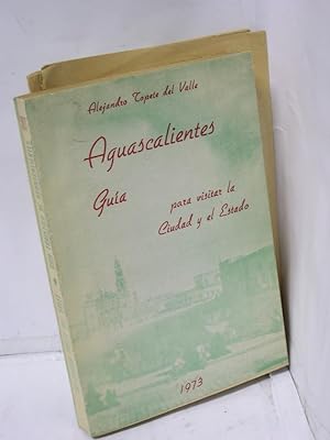 Imagen del vendedor de AGUASCALIENTES. Gua para visitar la Ciudad y el Estado a la venta por LIBRERIA  SANZ