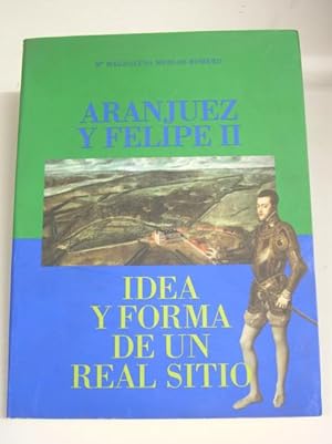 Seller image for ARANJUEZ Y FELIPE II - IDEA Y FORMA DE UN REAL SITIO for sale by LIBRERIA  SANZ