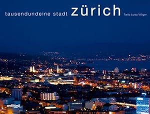 Zürich Tausendund eine Stadt Texte und Lektorat: Esther Hürlimann. Übers.: Rafael Newman und Geof...