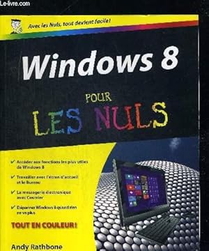 Seller image for WINDOWS 8 POUR LES NULS. ACCEDER AUX FONCTIONS LESP LUS UTILES DE WINDOWS 8 / TRAVAILLER AVEC L ECRAN D ACCUEIL ET LE BUREAU / LA MESSAGERIE ELECTRONIQUE AVEC COURRIER / DEPANNER WINDOWS 8 QUAND RIEN NE VA PLUS / for sale by Le-Livre