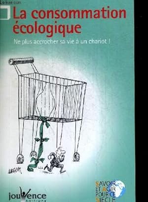 Bild des Verkufers fr LA CONSOMMATION ECOLOGIQUE. NE PLUS ACCROCHER SA VIE A UN CHARIOT zum Verkauf von Le-Livre