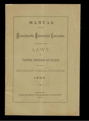 Manual of the Massachusetts Universalist Convention. Including the Laws of Fellowship, Government...