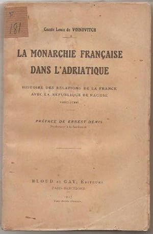 La monarchie française dans l'Adriatique. Histoire des relations de la France avec la République ...