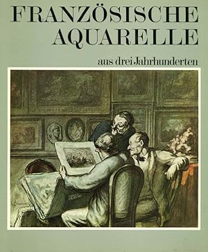 Imagen del vendedor de Franzsische Aquarelle aus drei Jahrhunderten. a la venta por ANTIQUARIAT MATTHIAS LOIDL
