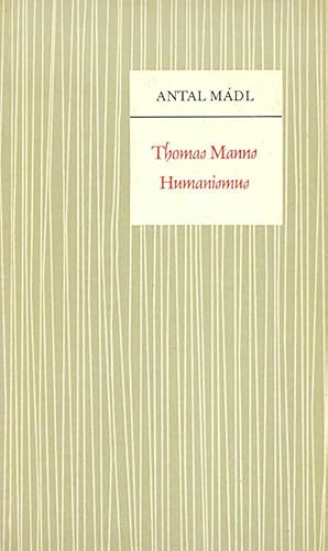 Imagen del vendedor de Thomas Manns Humanismus. Werden und Wandel einer Welt- und Menschenauffassung. a la venta por ANTIQUARIAT MATTHIAS LOIDL