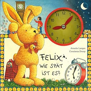 Felix, wie spät ist es? Ein Uhrenbuch mit beweglichen Zeigern. Mit Bildern von Constanza Droop.
