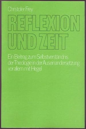 Bild des Verkufers fr Reflexion und Zeit. Ein Beitrag zum Selbstverstndnis der Theologie in der Auseinandersetzung vor allem mit Hegel zum Verkauf von Graphem. Kunst- und Buchantiquariat