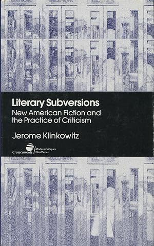 Seller image for Literary Subversions: New American Fiction And The Practice Of Criticism (Crosscurrents-Modern Critiques, Third Ser.) for sale by Kenneth A. Himber