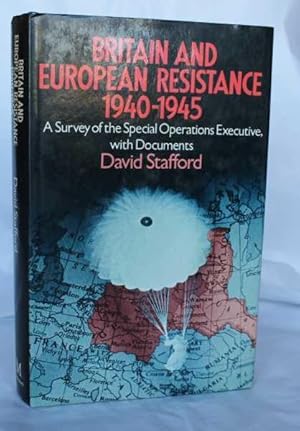 Britain and European Resistance 1940-1945. A Survey of the Special Operations Executive, with Doc...