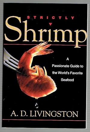 Imagen del vendedor de Strictly Shrimp: A Passionate Guide to the World's Favorite Seafood a la venta por Riverhorse Books