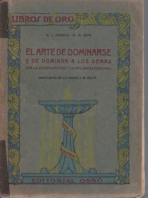 Seller image for EL ARTE DE DOMINARSE y DE DOMINAR A LOS DEMAS Mediante la Autosugestin y la Influencia Personal for sale by Libreria Rosela