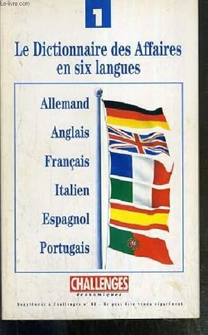 Seller image for LE DICTIONNAIRE DES AFFAIRES EN SIX LANGUES - ALLEMAND - ANGLAIS - FRANCAIS - ITALIEN - ESPAGNOL - PORTUGAIS / SUPPLEMENT A CHALLENGES N63 for sale by Le-Livre