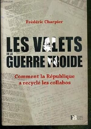 Bild des Verkufers fr LES VALETS DE LA GUERRE FROIDE - COMMENT LA REPUBLIQUE A RECYCLE LES COLLABOS zum Verkauf von Le-Livre