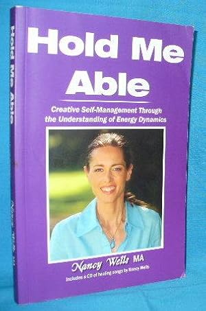 Imagen del vendedor de Hold Me Able : Creative Self-Management Through the Understanding of Energy Dynamics a la venta por Alhambra Books