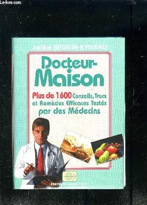 Image du vendeur pour DOCTEUR MAISON- PLUS DE 1600 CONSEILS, TRUCS ET REMEDES EFFICACES TESTES PAR DES MEDECINS mis en vente par Le-Livre