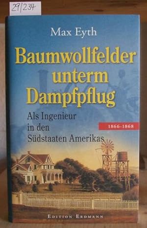 Imagen del vendedor de Baumwollfelder unterm Dampfpflug. Als Ingenieur in den Sdstaaten Amerikas (1866-1868). Hrsg. v. K. Herrmann. a la venta por Versandantiquariat Trffelschwein