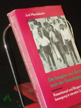 Seller image for Die hungern und drsten nach der Gerechtigkeit : Rassenkampf u. Brgerrechtsbewegg in 14 Schicksalen / Jack Mendelsohn. Die bertr. aus d. Amerik. bes. Heinz Kloppenburg. Mit e. Vorw. v. Gnter Jacob for sale by Antiquariat Artemis Lorenz & Lorenz GbR