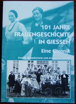 101 Jahre Frauengeschichte in Gießen : ein chronologischer Rückblick auf das 20. Jahrhundert. [Hr...