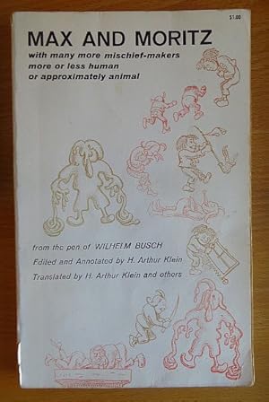 Seller image for Max and Moritz : With many more mischief-makers, more or less human or approximately animal. Ed. and annotated by H. Arthur Klein. Transl. by H. Arthur Klein and others for sale by Antiquariat Blschke