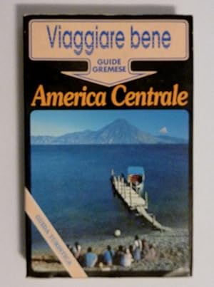 Immagine del venditore per Viaggiare Bene, Guide Gremese - AMERICA CENTRALE: BELIZE, GUATEMALA, HONDURAS,EL SALVADOR, COSTA RICA, NICARAGUA, PANAMA venduto da Historia, Regnum et Nobilia
